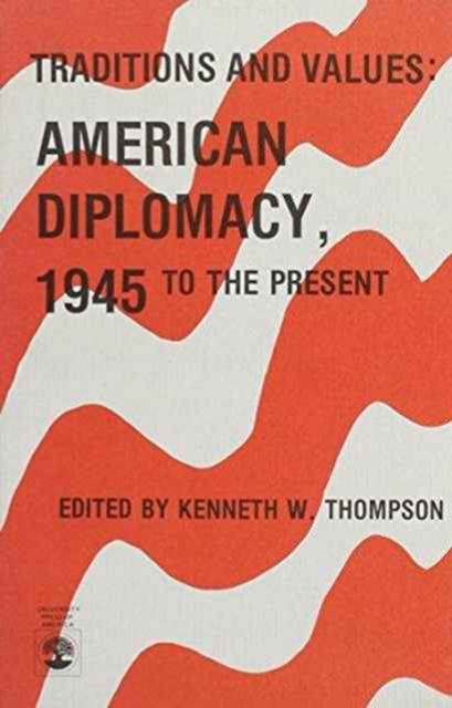 Traditions and Values : American Diplomacy, 1945 to Present, Paperback / softback Book