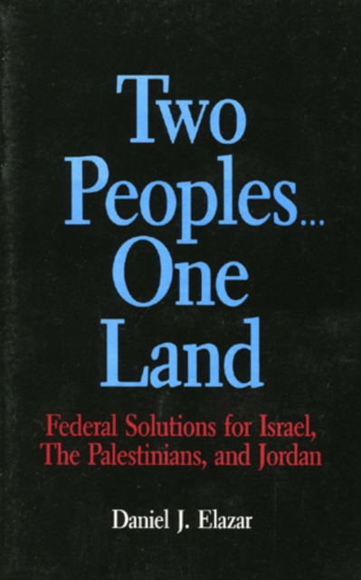 Two Peoples...One Land : Federal Solutions for Israel, the Palestinians, and Jordan, Paperback / softback Book