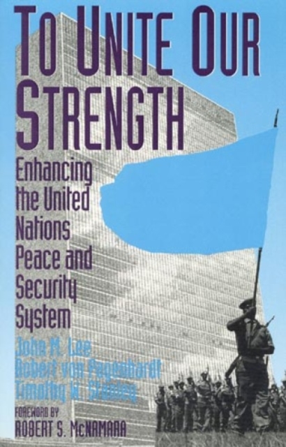 To Unite Our Strength : Enhancing United Nations Peace and Security, Hardback Book