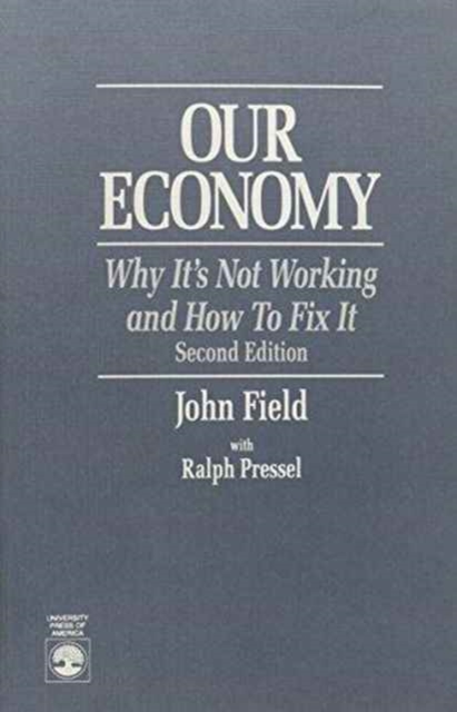 Our Economy : Why It's Not Working and How To Fix It, Paperback / softback Book