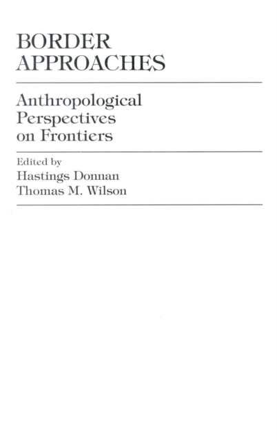 Border Approaches : Anthropological Perspectives on Frontiers, Hardback Book