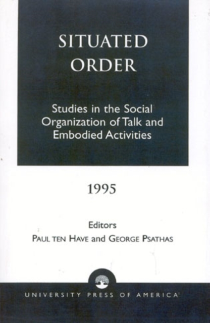 Situated Order : Studies in the Social Organization of Talk and Embodied Activities, Hardback Book