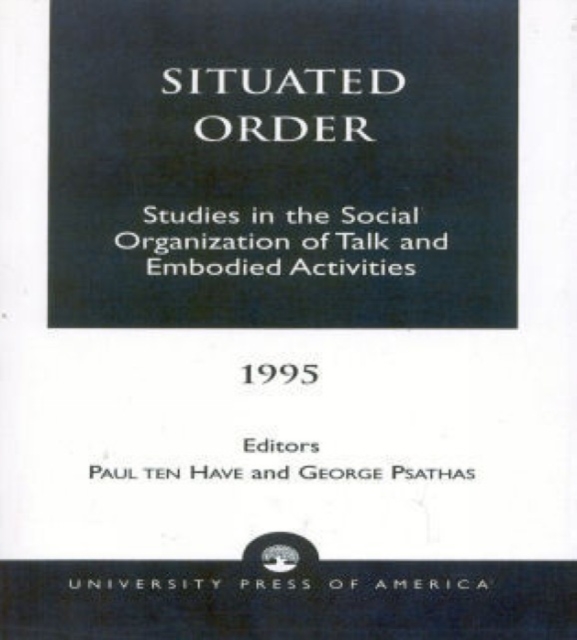 Situated Order : Studies in the Social Organization of Talk and Embodied Activities, Paperback / softback Book