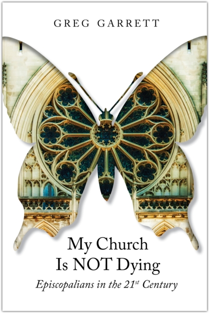 My Church Is Not Dying : Episcopalians in the 21st Century, Paperback / softback Book