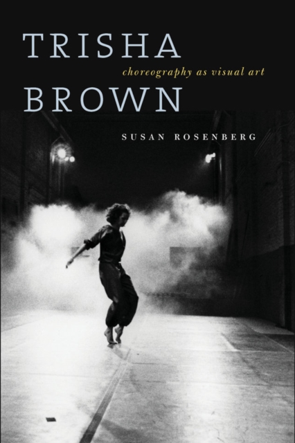 Trisha Brown : Choreography as Visual Art (1962-1987), Hardback Book