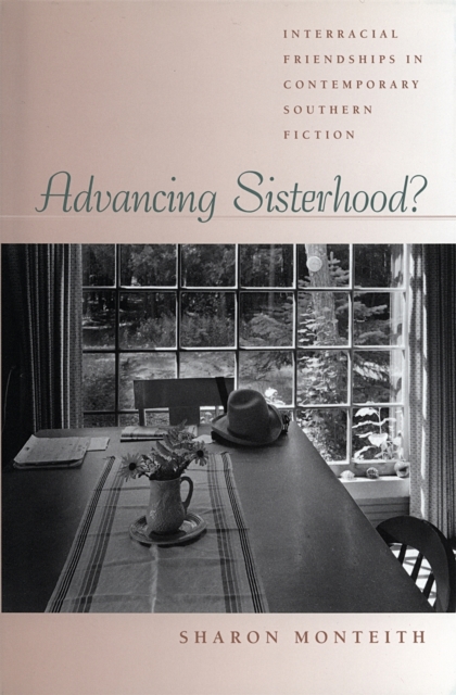 Advancing Sisterhood? : Interracial Friendships in Contemporary Southern Fiction, Hardback Book