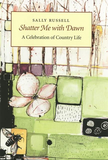 Shatter Me with Dawn : A Celebration of Country Life, Hardback Book