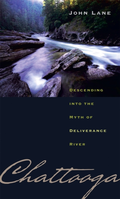 Chattooga : Descending into the Myth of Deliverance River, Paperback / softback Book