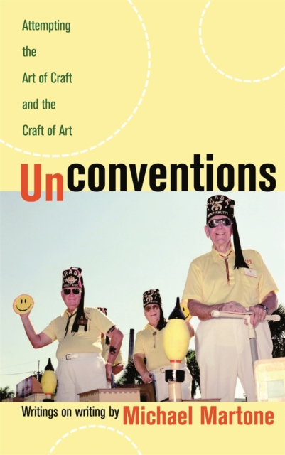 Unconventions : Attempting the Art of Craft and the Craft of Art, Paperback / softback Book