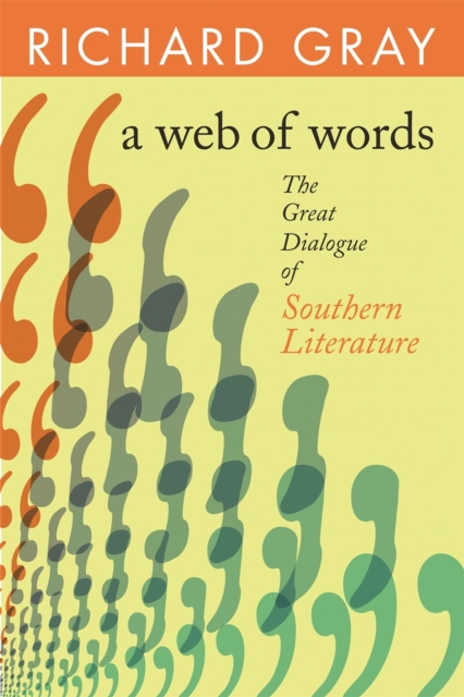 A Web of Words : The Great Dialogue of Southern Literature, Hardback Book