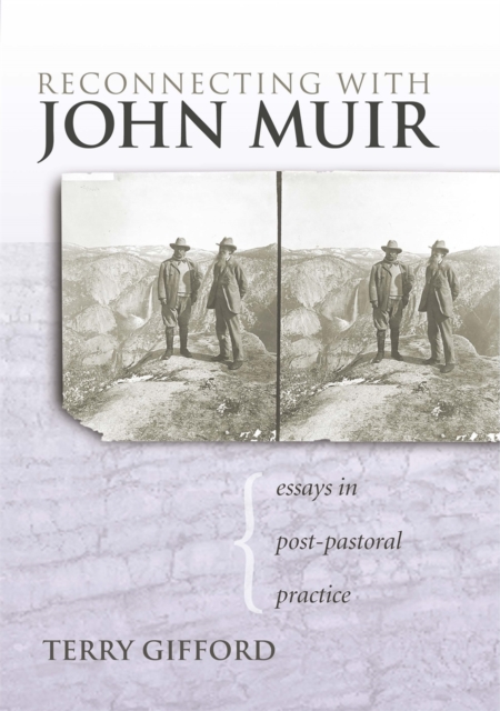 Reconnecting with John Muir : Essays in Post-Pastoral Practice, PDF eBook