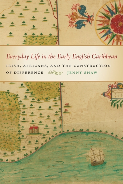 Everyday Life in the Early English Caribbean : Irish, Africans, and the Construction of Difference, Paperback / softback Book