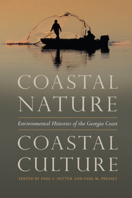 Coastal Nature, Coastal Culture : Environmental Histories of the Georgia Coast, EPUB eBook
