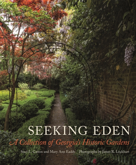 Seeking Eden : A Collection of Georgia's Historic Gardens, Hardback Book