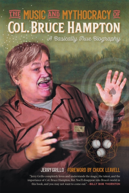 The Music and Mythocracy of Col. Bruce Hampton : A Basically True Biography, Paperback / softback Book