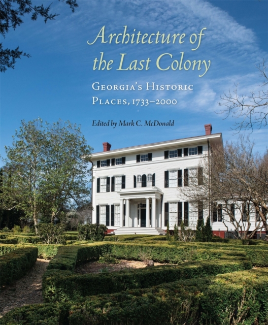 Architecture of the Last Colony : Georgia's Historic Places, 1733-2000, Hardback Book