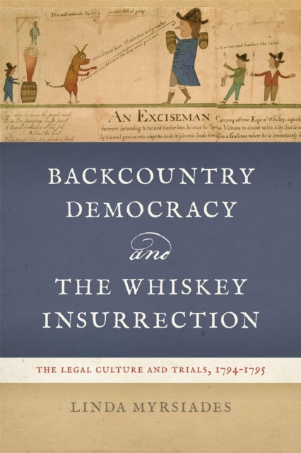 Backcountry Democracy and the Whiskey Insurrection : The Legal Culture and Trials, 1794-1795, EPUB eBook