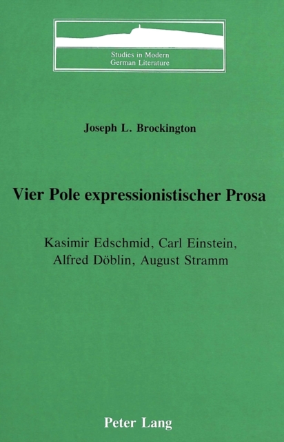 Vier Pole Expressionistischer Prosa : Kasimir Edschmid, Carl Einstein, Alfred Doeblin, August Stramm, Hardback Book