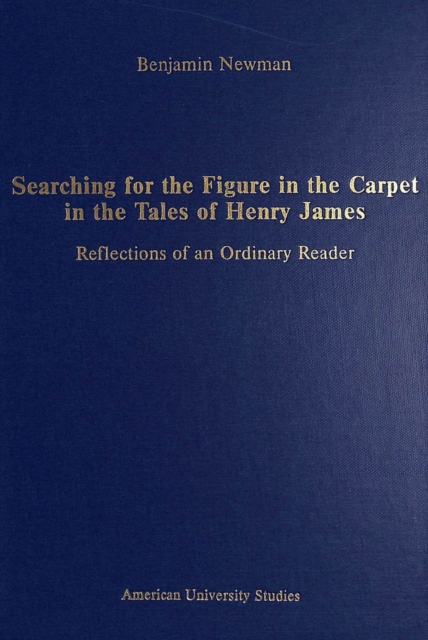 Searching for the Figure in the Carpet in the Tales of Henry James : Reflections of an Ordinary Reader, Hardback Book