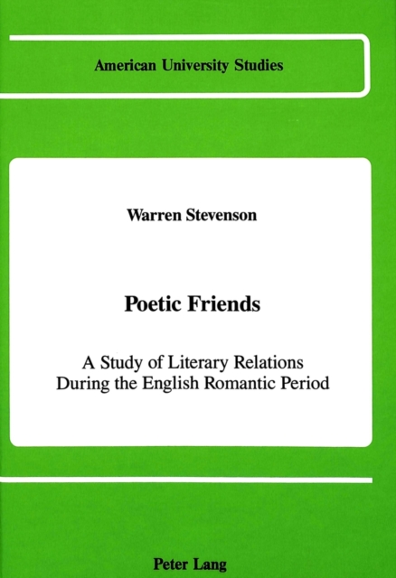 Poetic Friends : A Study of Literary Relations During the English Romantic Period, Hardback Book