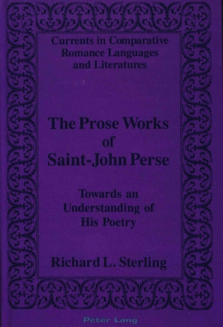 The Prose Works of Saint-John Perse : Towards an Understanding of His Poetry, Hardback Book