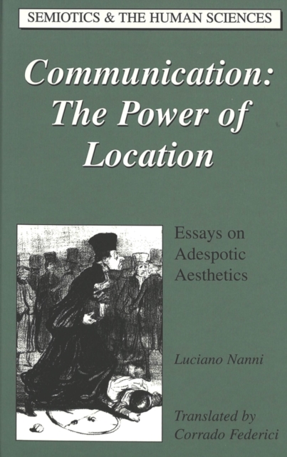 Communication: The Power of Location : Essays on Adespotic Aesthetics, Hardback Book
