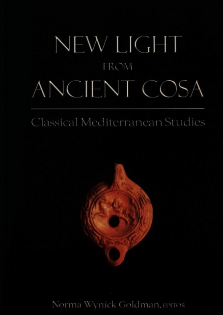 New Light from Ancient Cosa : Classical Mediterranean Studies in Honor of Cleo Rickman Fitch, Hardback Book