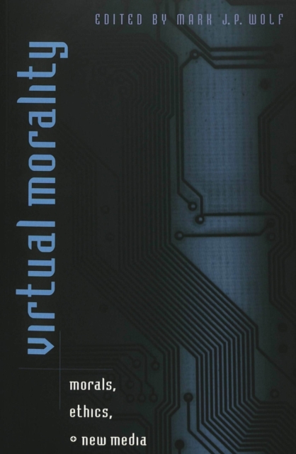 Virtual Morality : Morals, Ethics, + New Media, Paperback / softback Book