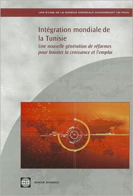 Integration Mondiale De La Tunisie : Une Nouvelle Generation De Reformes Pour Booster La Croissance Et L'emploi, Paperback / softback Book