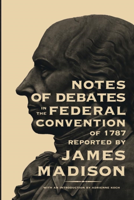 Notes of Debates in the Federal Convention of 1787, Paperback / softback Book