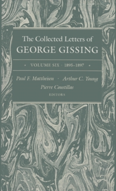 The Collected Letters of George Gissing Volume 6 : 1895-1897, Hardback Book
