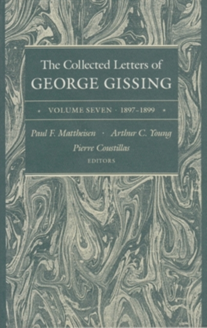 The Collected Letters of George Gissing Volume 7 : 1897-1899, Hardback Book