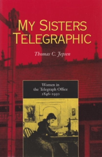 My Sisters Telegraphic : Women in the Telegraph Office, 1846-1950, Hardback Book