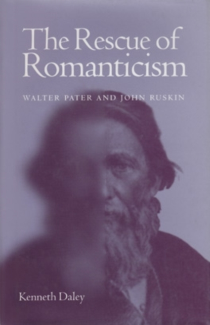 The Rescue of Romanticism : Walter Pater and John Ruskin, Hardback Book
