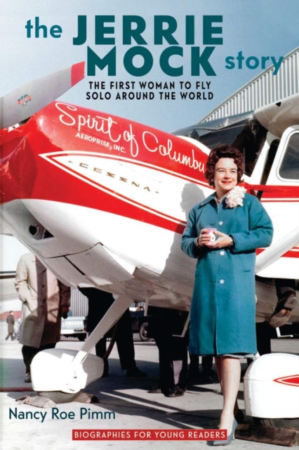 The Jerrie Mock Story : The First Woman to Fly Solo around the World, Hardback Book