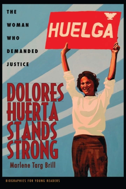 Dolores Huerta Stands Strong : The Woman Who Demanded Justice, Paperback / softback Book
