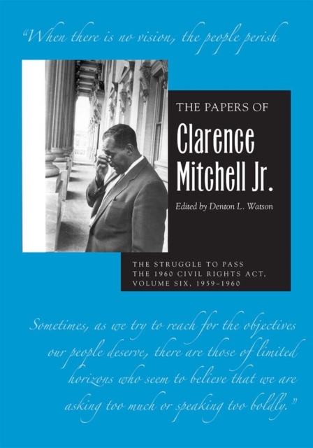 The Papers of Clarence Mitchell Jr., Volume VI : The Struggle to Pass the 1960 Civil Rights Act, 1959-1960, Hardback Book