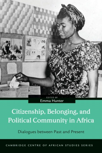 Citizenship, Belonging, and Political Community in Africa : Dialogues between Past and Present, EPUB eBook