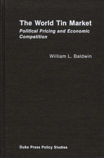 The World Tin Market : Political Pricing and Economic Competition, Hardback Book