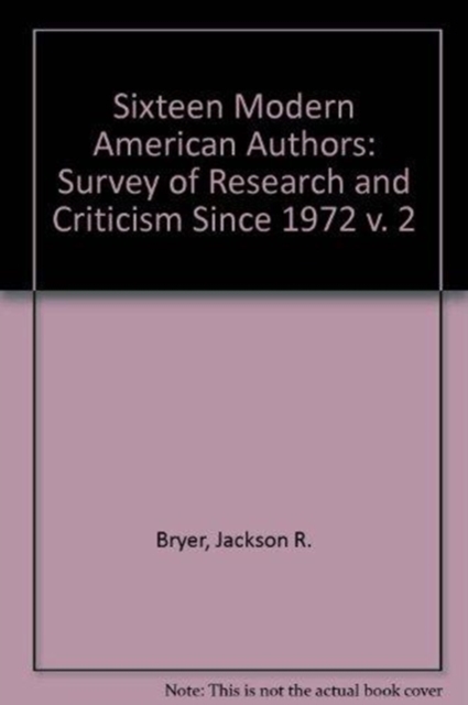 Sixteen Modern American Authors : A Survey of Research and Criticism since 1972, Hardback Book