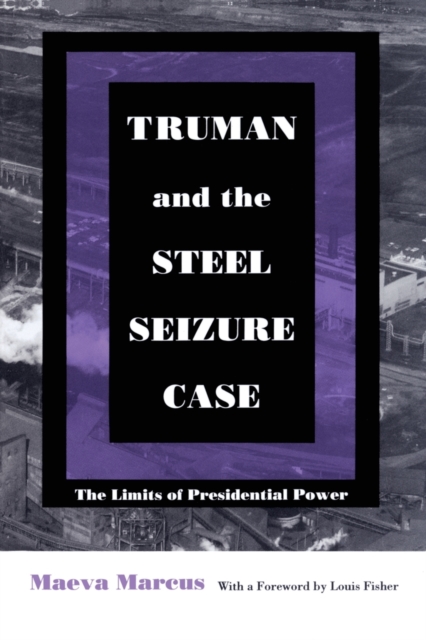 Truman and the Steel Seizure Case : The Limits of Presidential Power, Paperback / softback Book