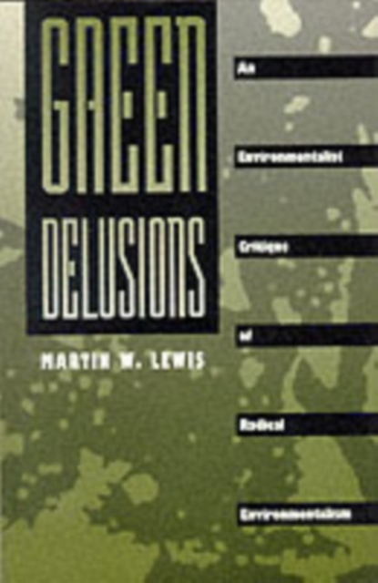 Green Delusions : An Environmentalist Critique of Radical Environmentalism, Paperback / softback Book