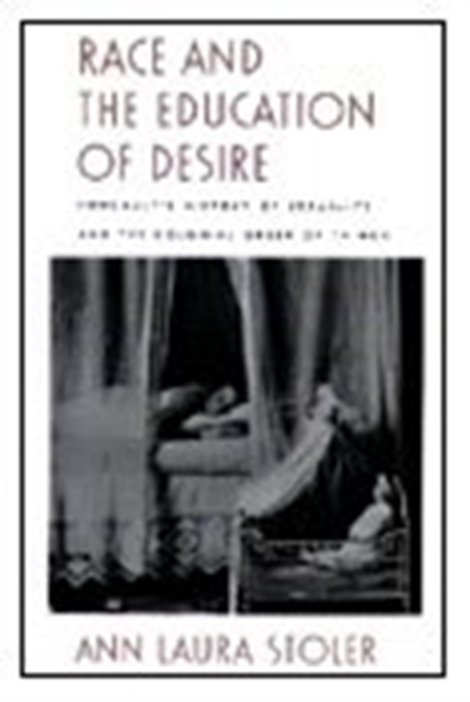 Race and the Education of Desire : Foucault's History of Sexuality and the Colonial Order of Things, Hardback Book