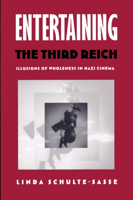 Entertaining the Third Reich : Illusions of Wholeness in Nazi Cinema, Paperback / softback Book