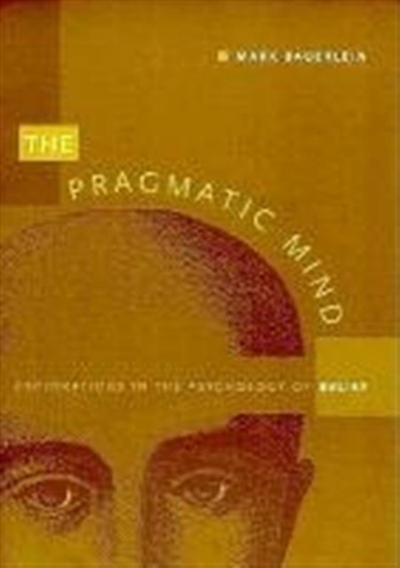 The Pragmatic Mind : Explorations in the Psychology of Belief, Paperback / softback Book