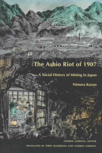 The Ashio Riot of 1907 : A Social History of Mining in Japan, Paperback / softback Book