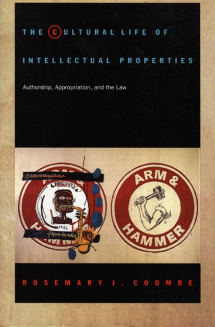 The Cultural Life of Intellectual Properties : Authorship, Appropriation, and the Law, Paperback / softback Book