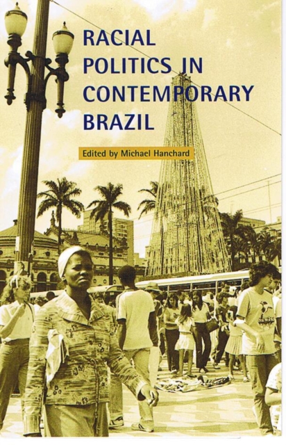 Racial Politics in Contemporary Brazil, Hardback Book Racial Politics in Contemporary Brazil, Hardback Book