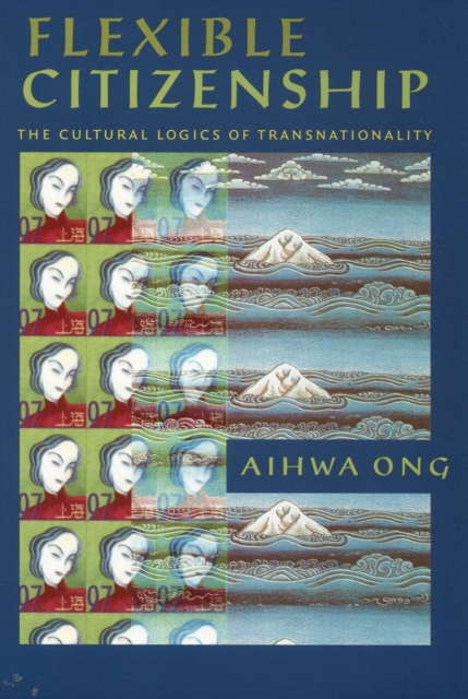 Flexible Citizenship : The Cultural Logics of Transnationality, Paperback / softback Book