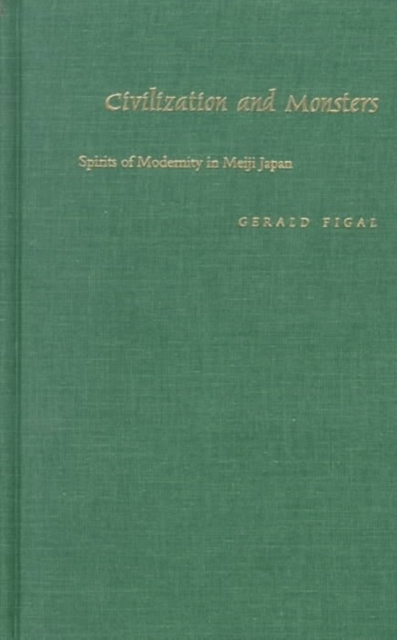 Civilization and Monsters : Spirits of Modernity in Meiji Japan, Hardback Book Civilization and Monsters : Spirits of Modernity in Meiji Japan, Hardback Book